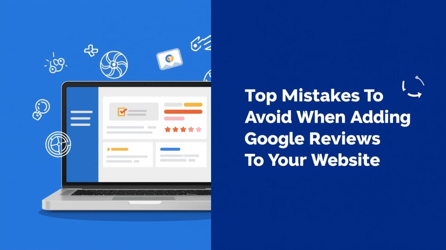 Mistakes to Avoid When Adding Google Reviews to Your Website